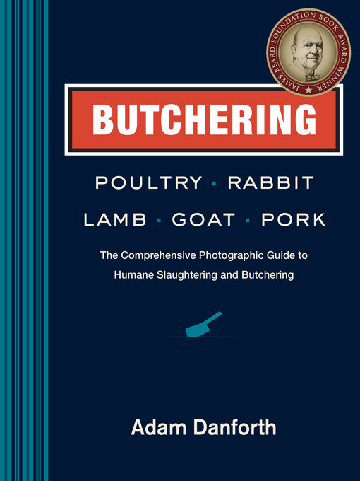 Title details for Butchering Poultry, Rabbit, Lamb, Goat, and Pork by Adam Danforth - Available